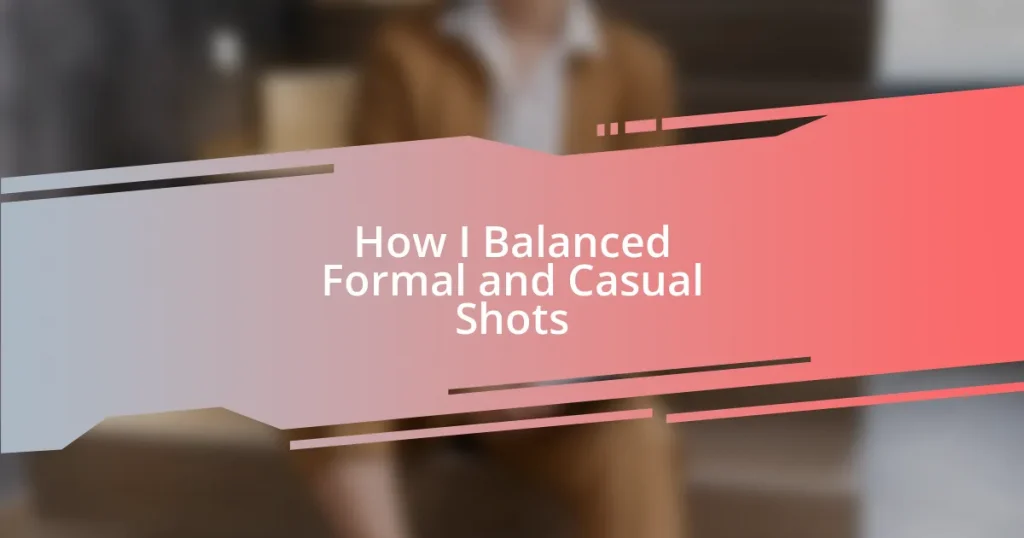 How I Balanced Formal and Casual Shots