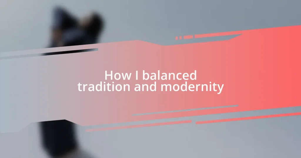 How I balanced tradition and modernity