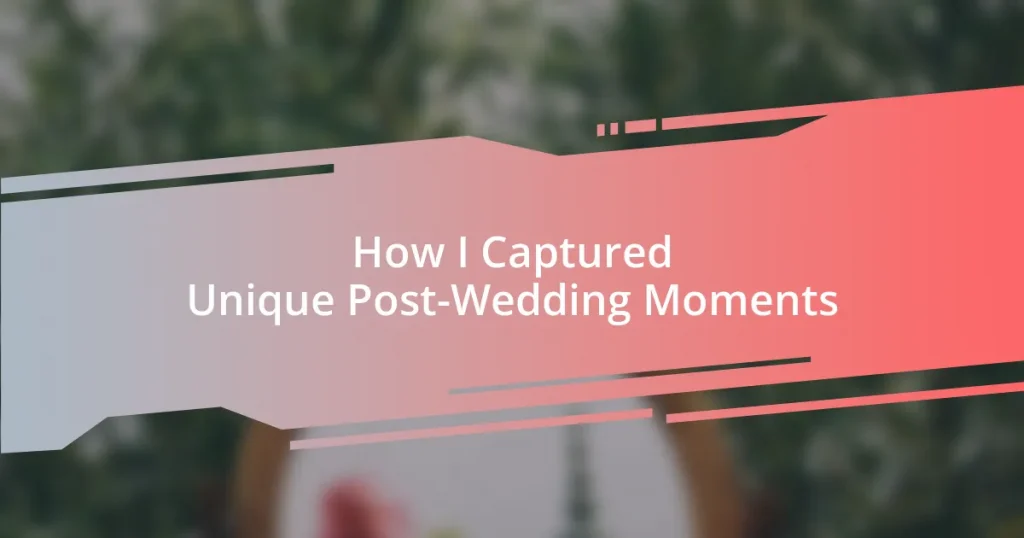 How I Captured Unique Post-Wedding Moments