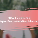 How I Captured Unique Post-Wedding Moments