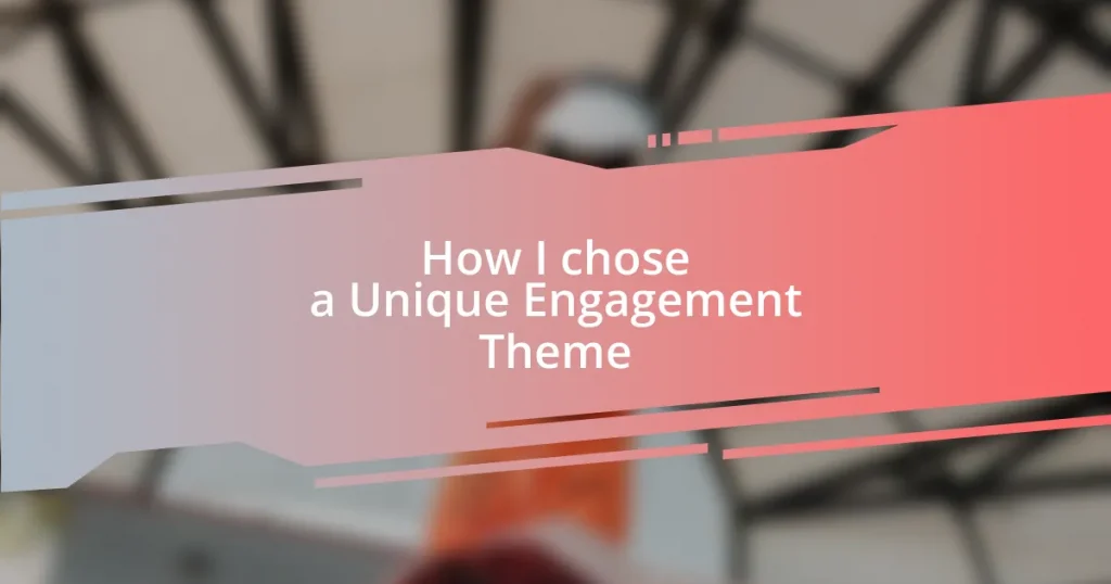 How I chose a Unique Engagement Theme