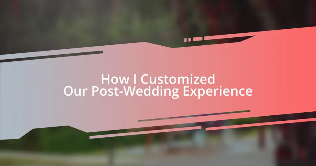 How I Customized Our Post-Wedding Experience