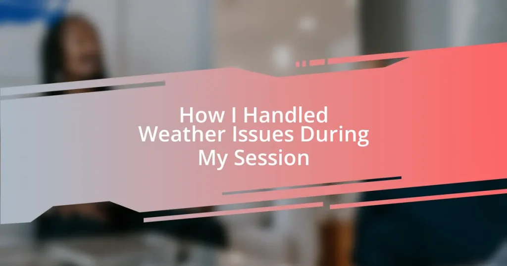 How I Handled Weather Issues During My Session