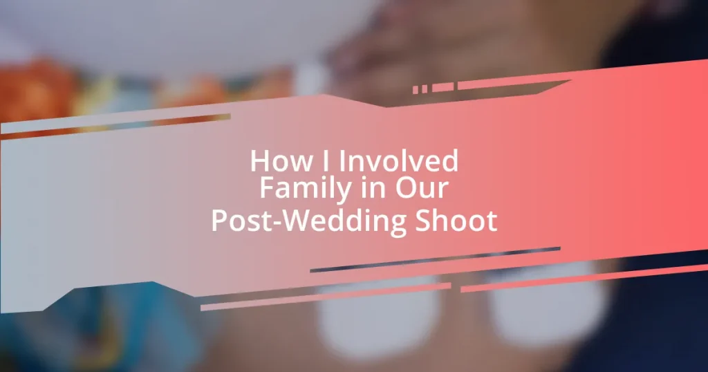 How I Involved Family in Our Post-Wedding Shoot