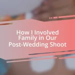 How I Involved Family in Our Post-Wedding Shoot