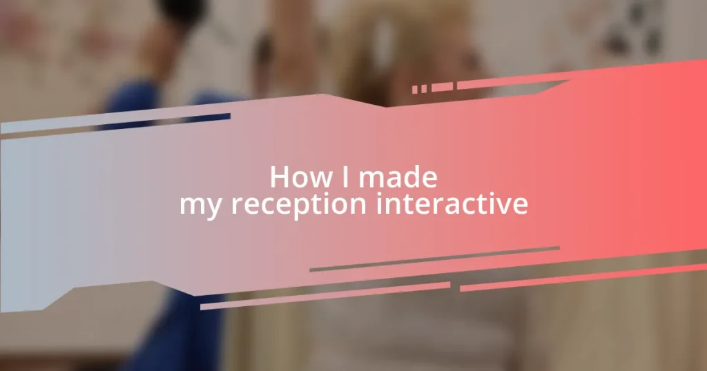 How I made my reception interactive