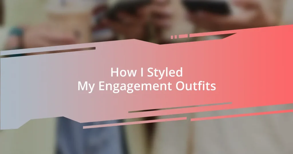 How I Styled My Engagement Outfits