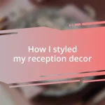 How I styled my reception decor