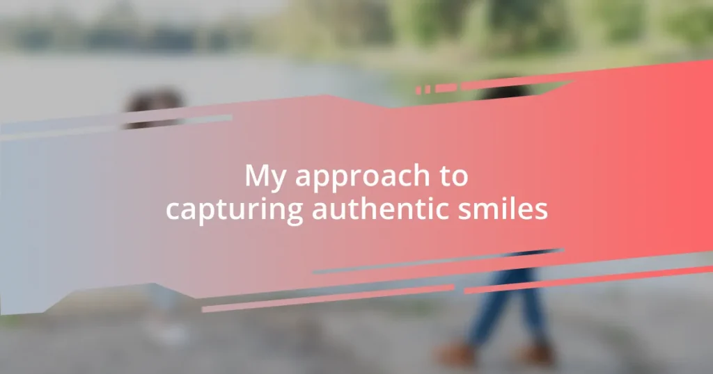 My approach to capturing authentic smiles