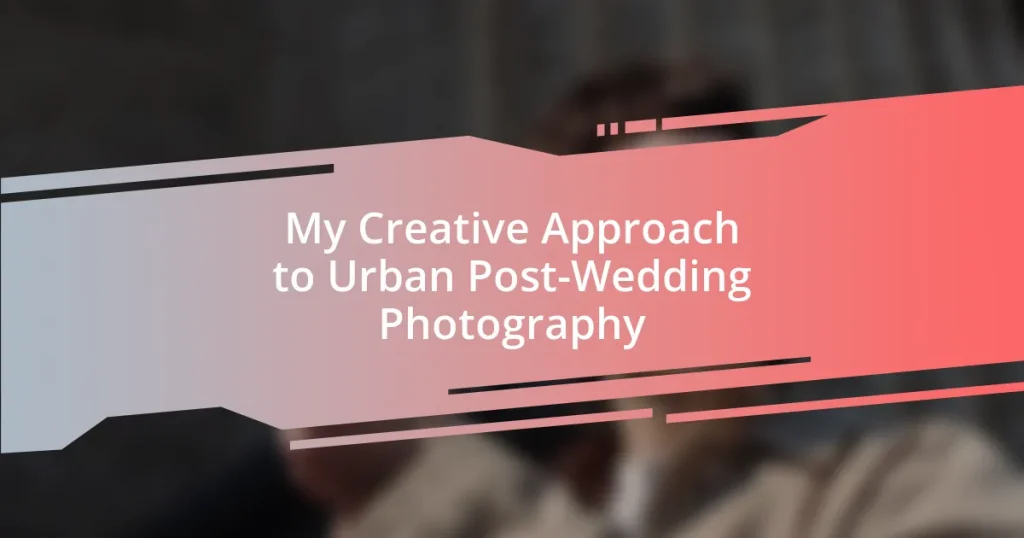 My Creative Approach to Urban Post-Wedding Photography