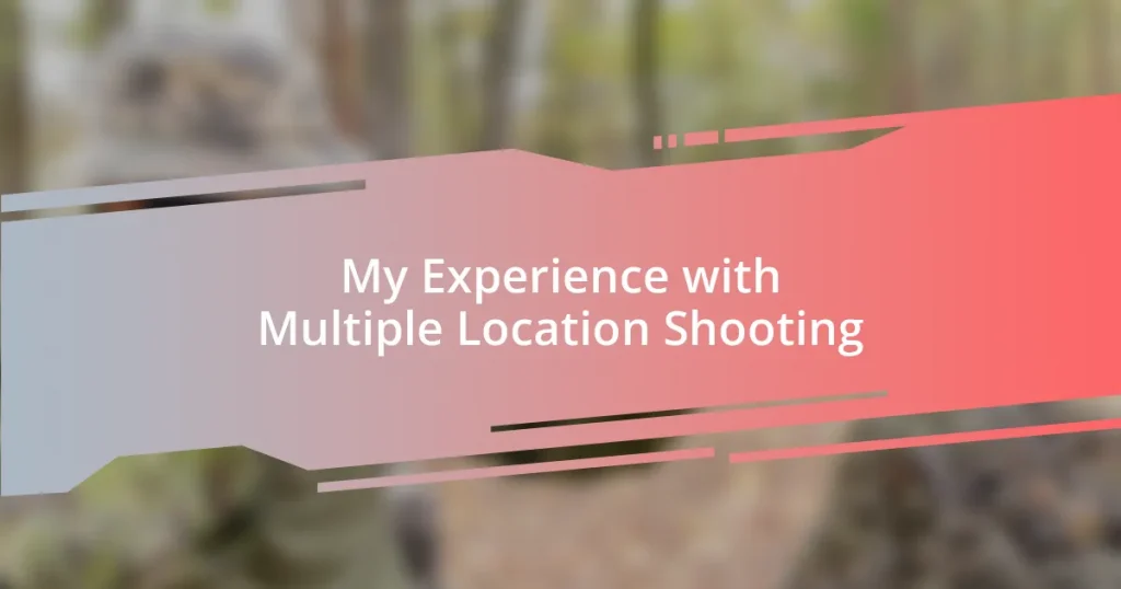 My Experience with Multiple Location Shooting