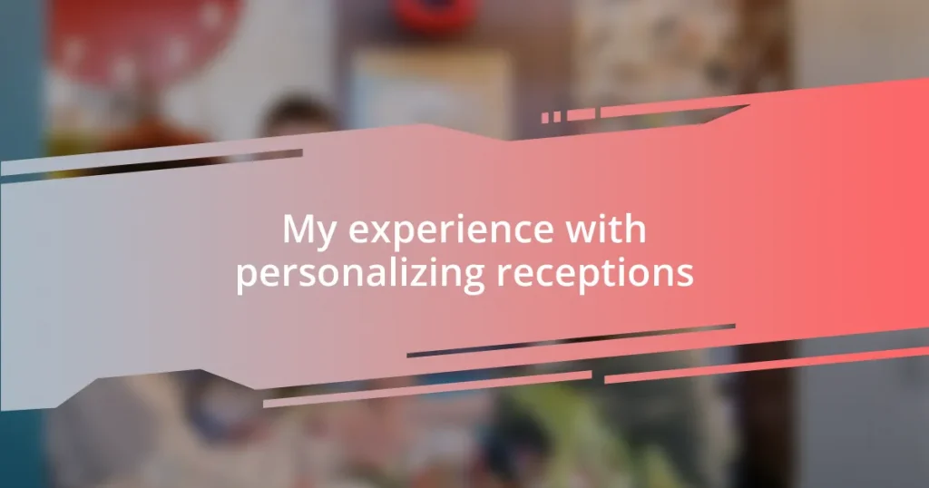 My experience with personalizing receptions