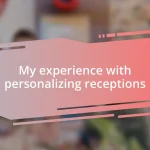 My experience with personalizing receptions