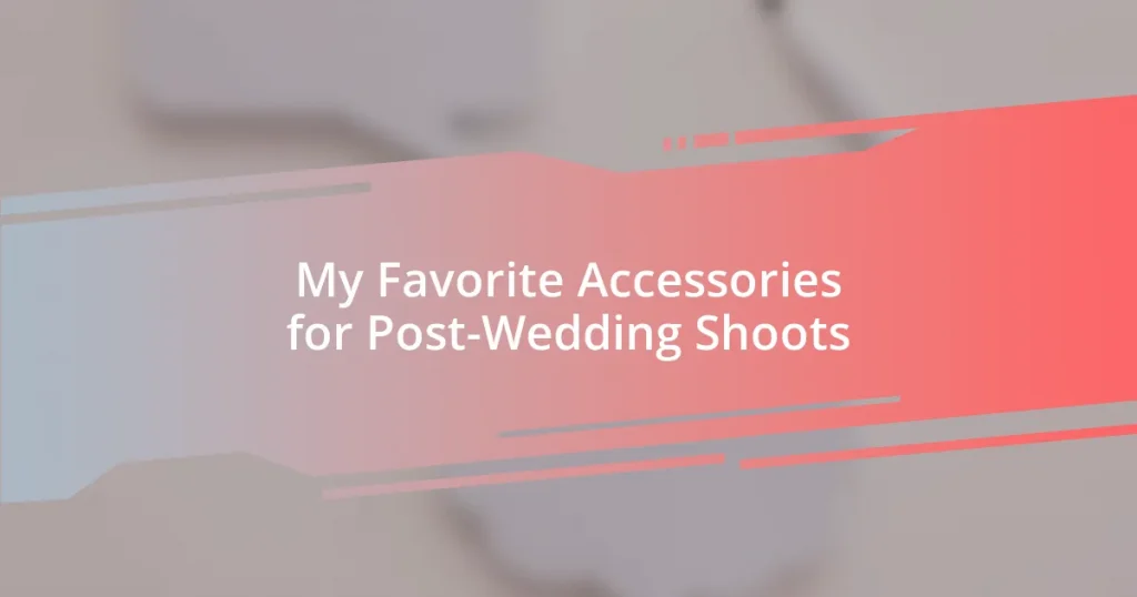 My Favorite Accessories for Post-Wedding Shoots