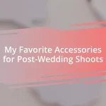 My Favorite Accessories for Post-Wedding Shoots