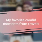 My favorite candid moments from travels