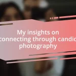 My insights on connecting through candid photography