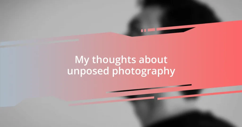 My thoughts about unposed photography