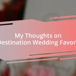 My Thoughts on Destination Wedding Favors