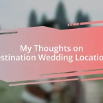 My Thoughts on Destination Wedding Locations