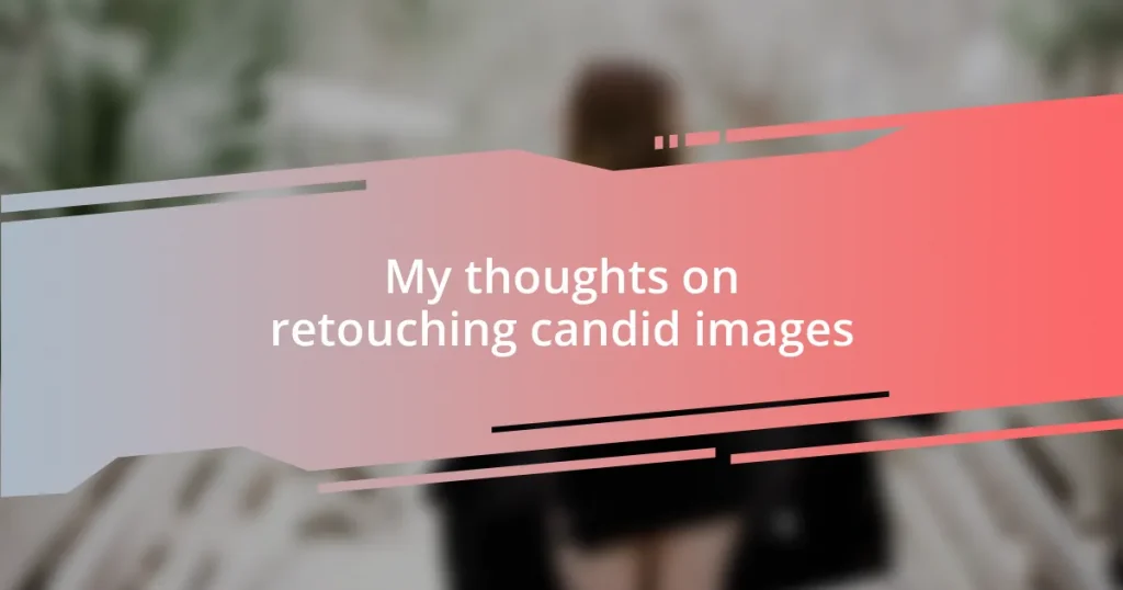 My thoughts on retouching candid images