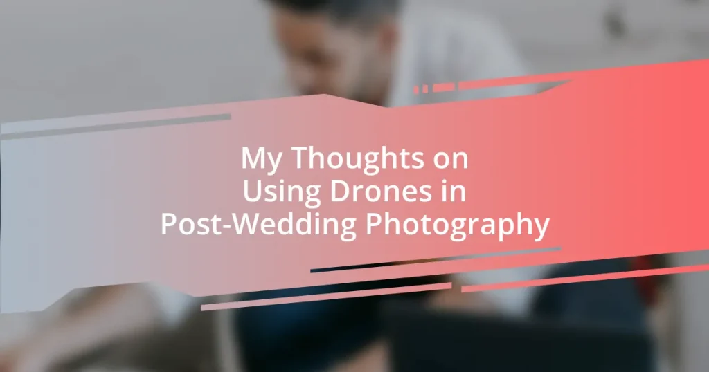 My Thoughts on Using Drones in Post-Wedding Photography