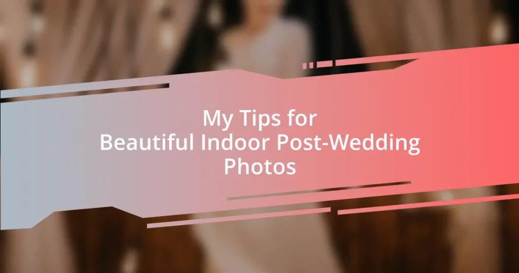 My Tips for Beautiful Indoor Post-Wedding Photos