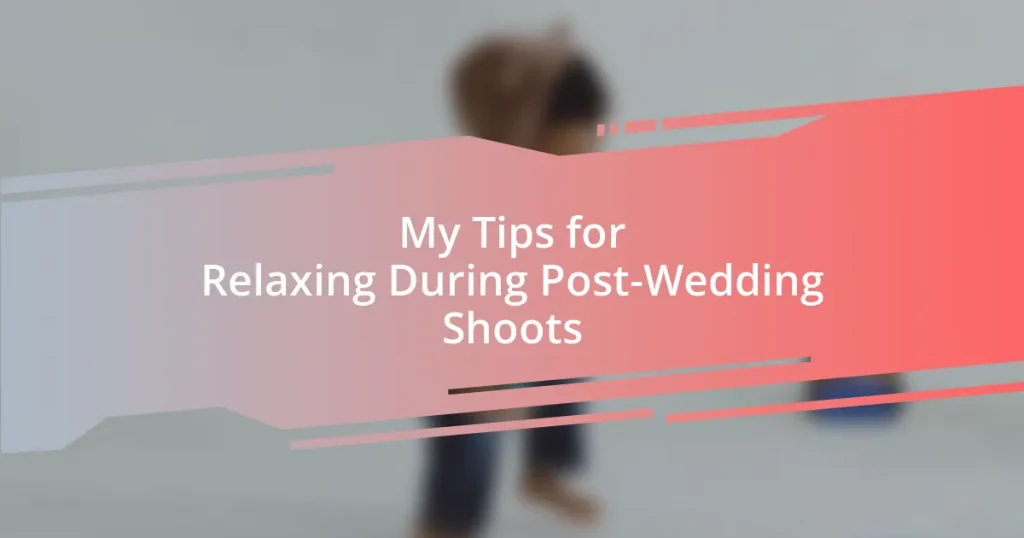 My Tips for Relaxing During Post-Wedding Shoots