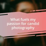 What fuels my passion for candid photography