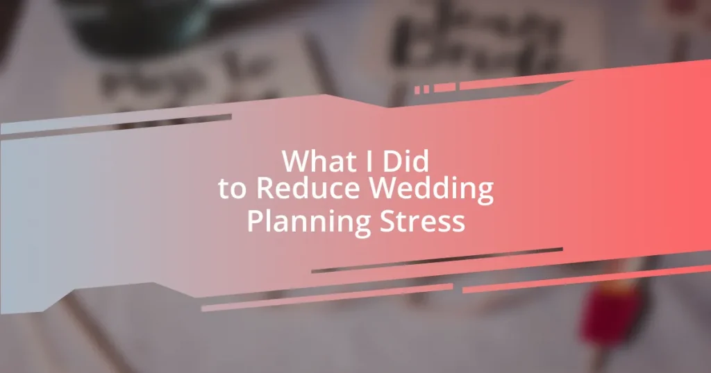 What I Did to Reduce Wedding Planning Stress