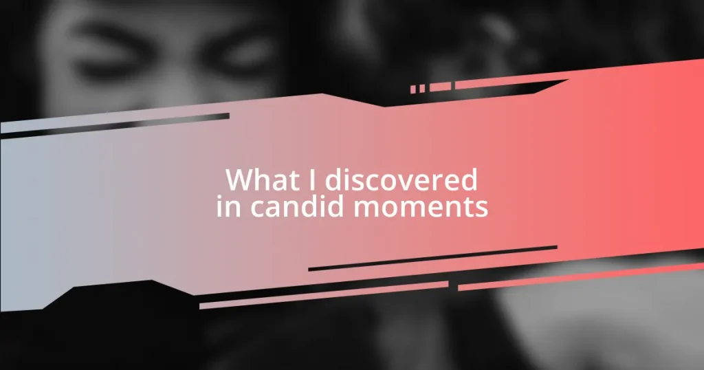 What I discovered in candid moments