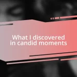 What I discovered in candid moments