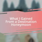 What I Gained From a Destination Honeymoon