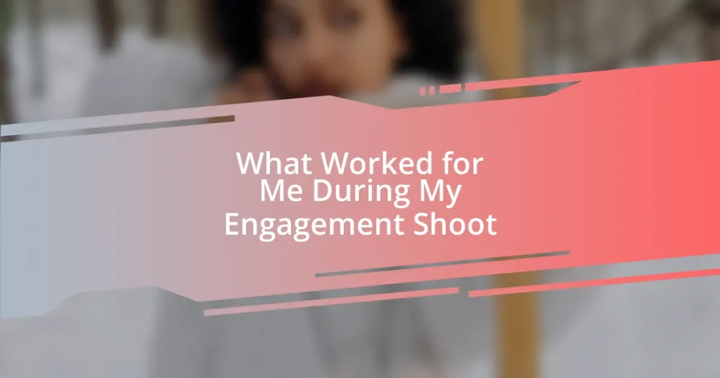 What Worked for Me During My Engagement Shoot