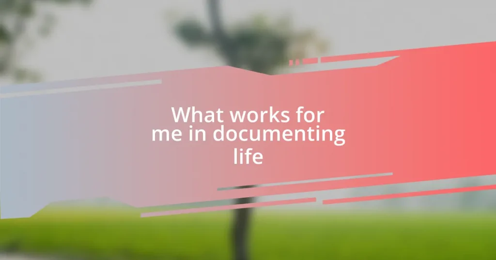 What works for me in documenting life