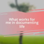 What works for me in documenting life