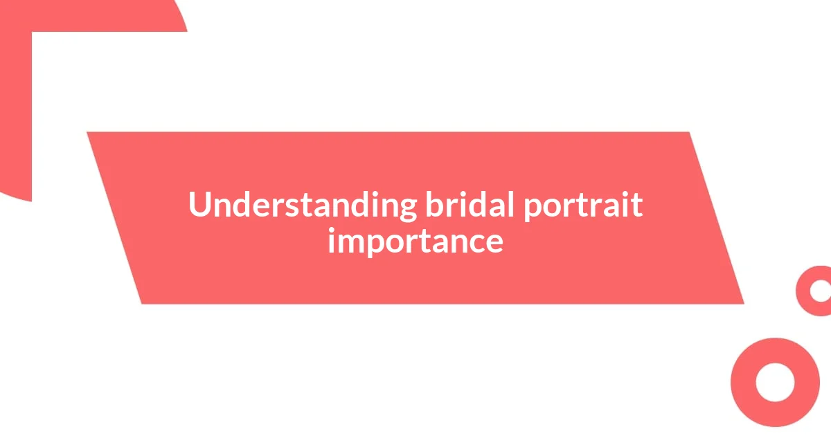 Understanding bridal portrait importance