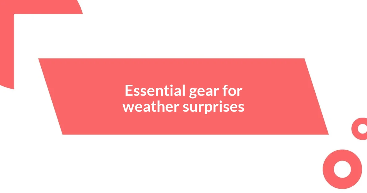 Essential gear for weather surprises