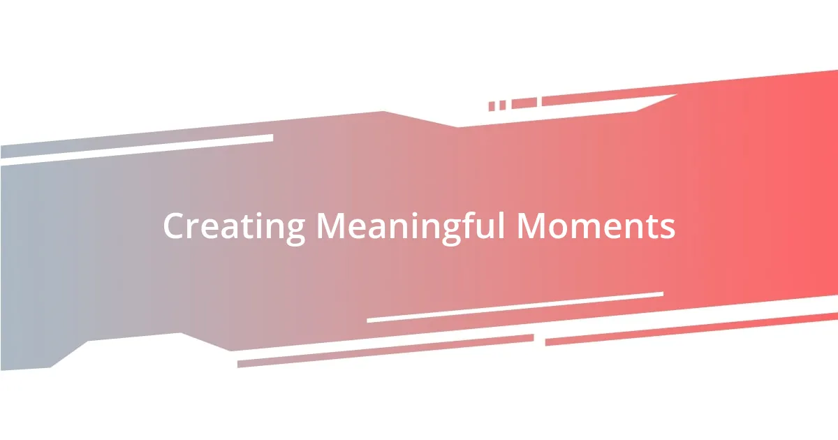 Creating Meaningful Moments