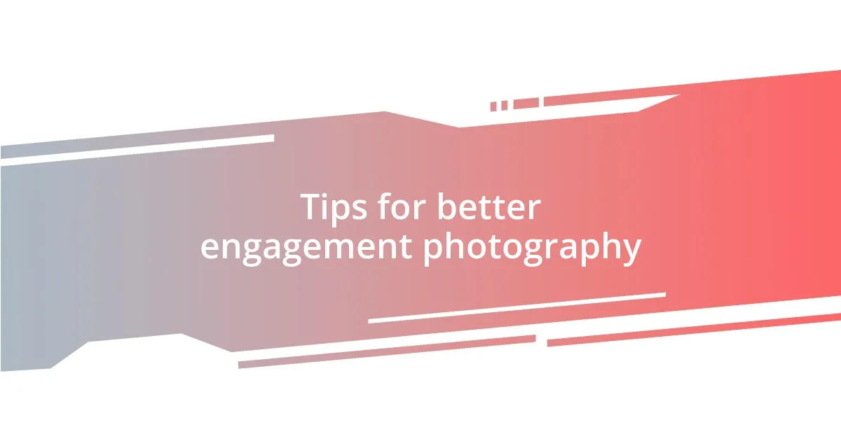 Tips for better engagement photography