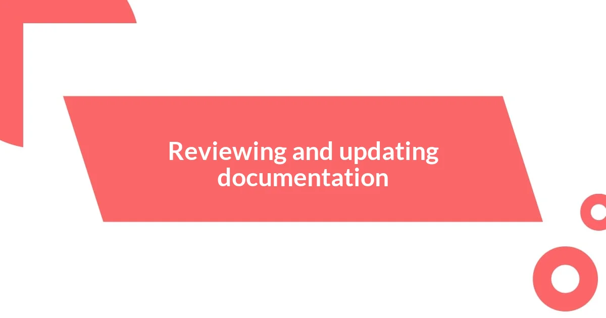 Reviewing and updating documentation