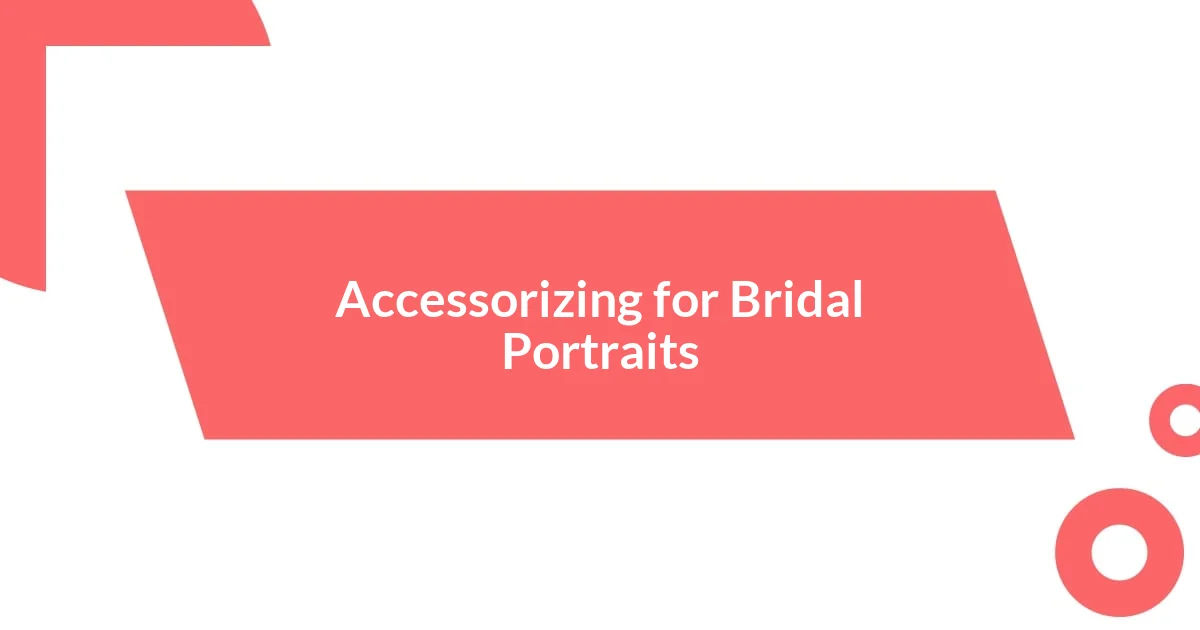 Accessorizing for Bridal Portraits