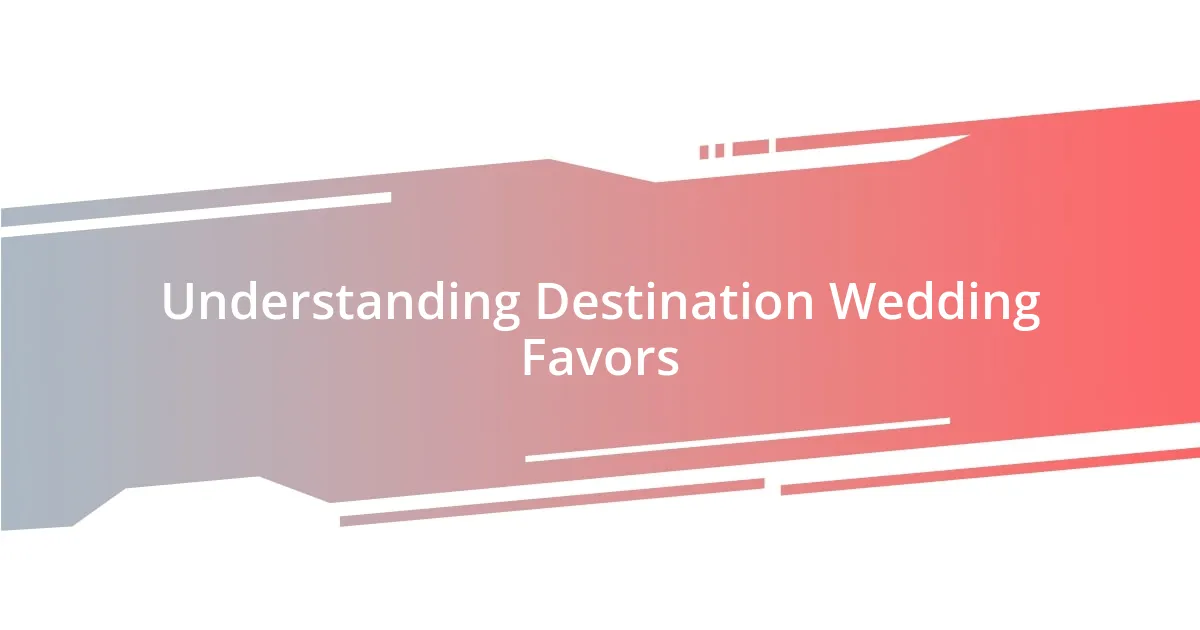 Understanding Destination Wedding Favors