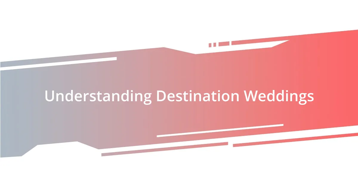 Understanding Destination Weddings