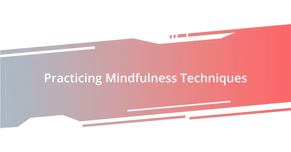 Practicing Mindfulness Techniques