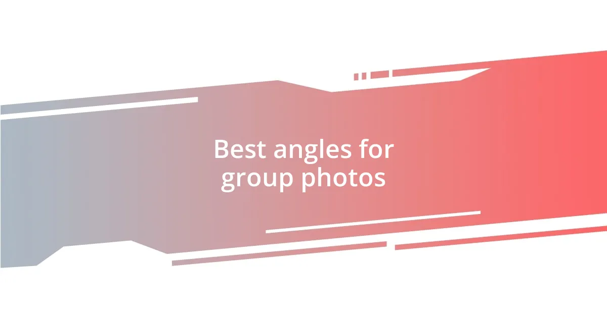 Best angles for group photos