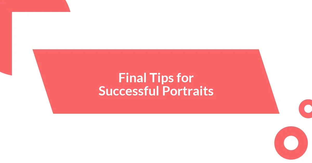 Final Tips for Successful Portraits