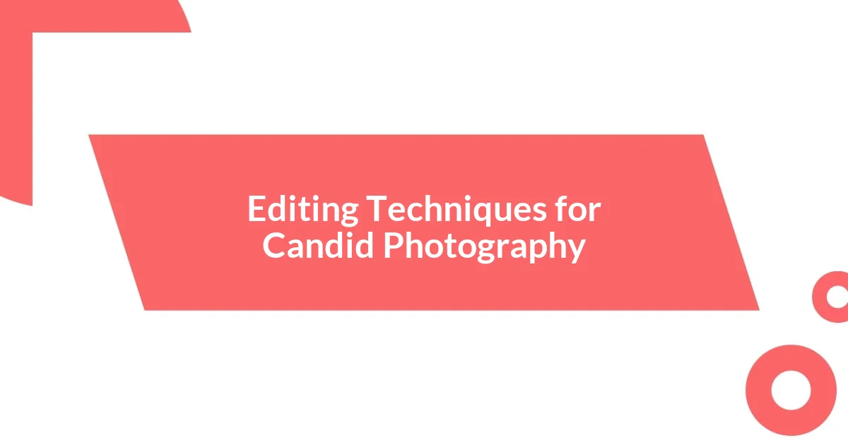 Editing Techniques for Candid Photography