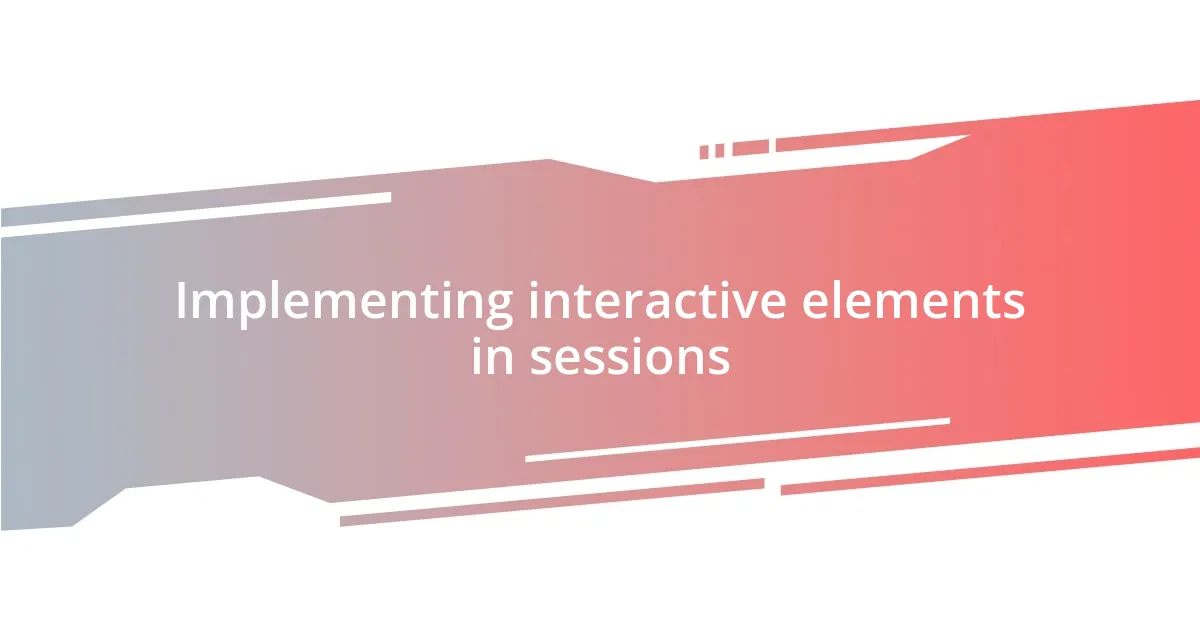 Implementing interactive elements in sessions